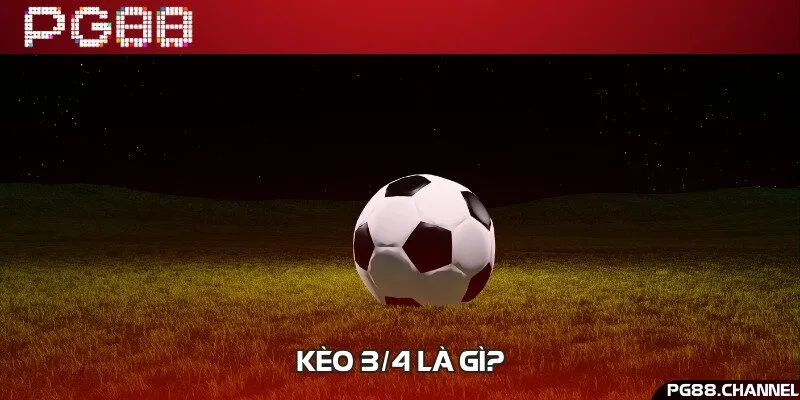 Giới thiệu chung về hình thức chơi kèo 3/4